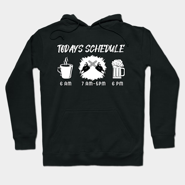 TODAY'S SCHEDULE Chainsaw / Logger / Arborist Hoodie by Tee-hub